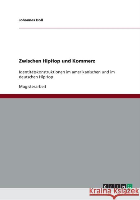 Zwischen HipHop und Kommerz: Identitätskonstruktionen im amerikanischen und im deutschen HipHop Doll, Johannes 9783638774369
