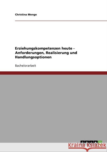 Erziehungskompetenzen heute - Anforderungen, Realisierung und Handlungsoptionen Christina Menge 9783638774437