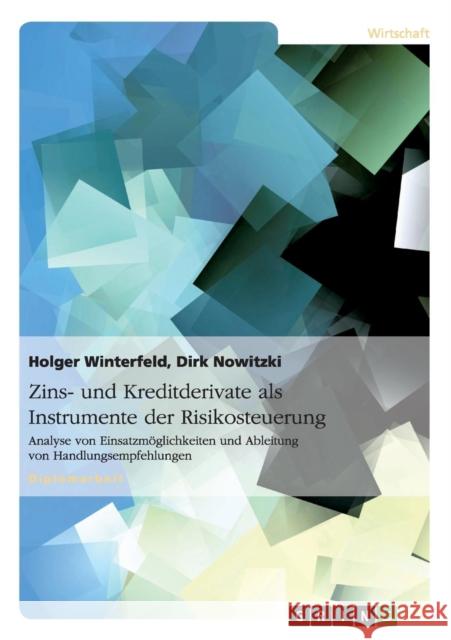 Zins- und Kreditderivate als Instrumente der Risikosteuerung: Analyse von Einsatzmöglichkeiten und Ableitung von Handlungsempfehlungen Winterfeld, Holger 9783638774475