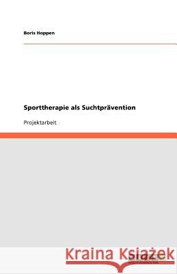 Sporttherapie als Suchtprävention Boris Hoppen 9783638774659