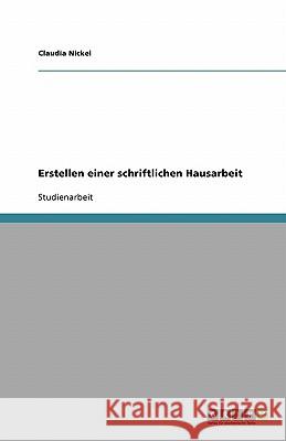 Erstellen einer schriftlichen Hausarbeit Claudia Nickel 9783638775632