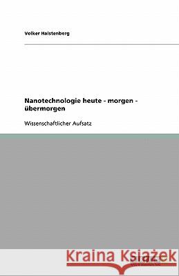 Nanotechnologie heute - morgen - übermorgen Volker Halstenberg 9783638776448 Grin Verlag