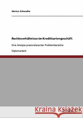 Rechtsverhältnisse im Kreditkartengeschäft: Eine Analyse praxisrelevanter Problembereiche Schwudke, Markus 9783638777490 Grin Verlag