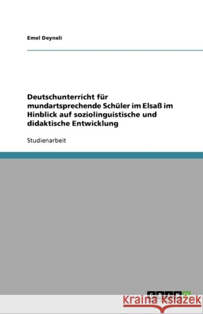 Deutschunterricht fur mundartsprechende Schuler im Elsass im Hinblick auf soziolinguistische und didaktische Entwicklung Emel Deyneli 9783638777780 Grin Verlag