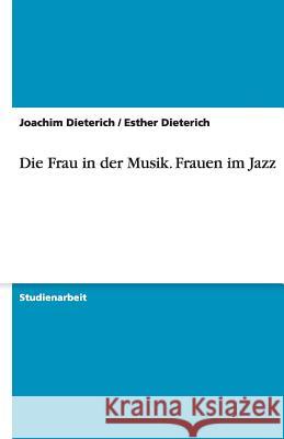 Die Frau in der Musik - Frauen im Jazz Joachim Dieterich Esther Dieterich 9783638777940 Grin Verlag