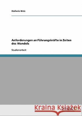 Anforderungen an Führungskräfte in Zeiten des Wandels Stefanie Welz 9783638779036 Grin Verlag