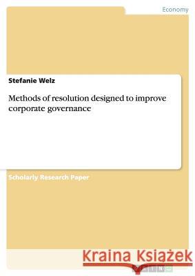 Methods of resolution designed to improve corporate governance Stefanie Welz 9783638779913 Grin Verlag