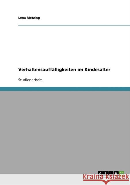 Verhaltensauffälligkeiten im Kindesalter Metzing, Lena 9783638780001 Grin Verlag