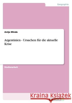 Argentinien - Ursachen für die aktuelle Krise Antje Minde 9783638782456