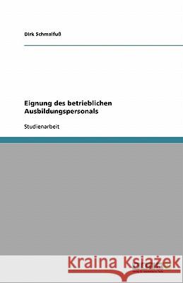 Eignung des betrieblichen Ausbildungspersonals Dirk Schmalfuss 9783638782746 Grin Verlag