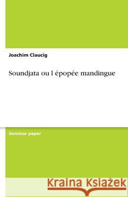 Soundjata ou l épopée mandingue Joachim Claucig 9783638786690