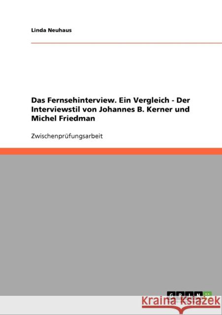 Das Fernsehinterview. Ein Vergleich - Der Interviewstil von Johannes B. Kerner und Michel Friedman Linda Neuhaus 9783638787925 Grin Verlag