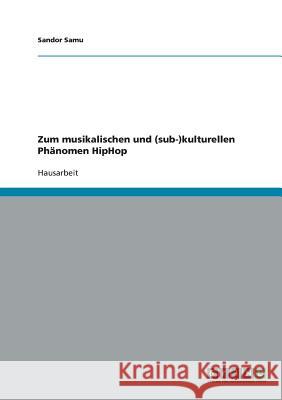 Zum musikalischen und (sub-)kulturellen Phänomen HipHop Sandor Samu 9783638788311