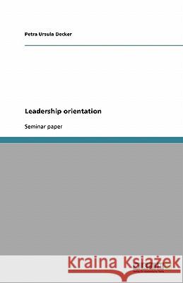 Leadership orientation Petra Ursula Decker   9783638789424 GRIN Verlag oHG
