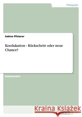 Koedukation - Rückschritt oder neue Chance? Sabine Pfisterer 9783638790383 Grin Verlag