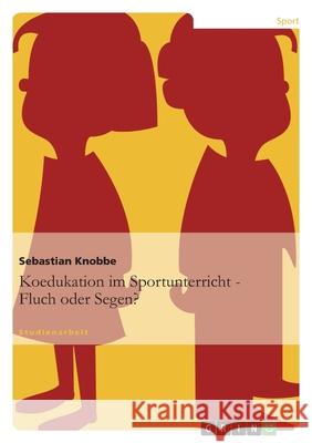 Koedukation im Sportunterricht. Fluch oder Segen? Sebastian Knobbe 9783638790406 Grin Verlag