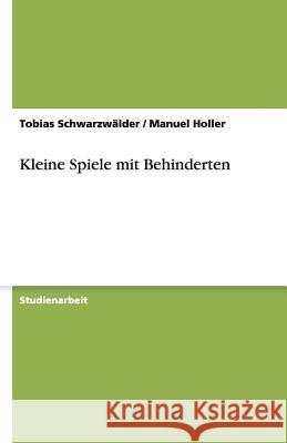 Kleine Spiele mit Behinderten Tobias Schwarzwalder Manuel Holler 9783638790703 Grin Verlag