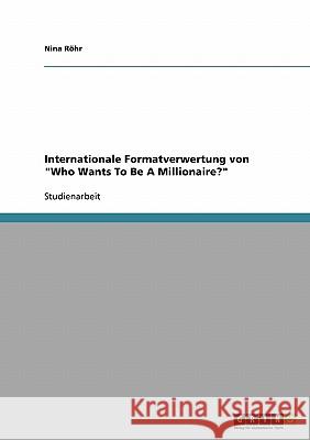 Internationale Formatverwertung von Who Wants To Be A Millionaire? Röhr, Nina 9783638790888 Grin Verlag