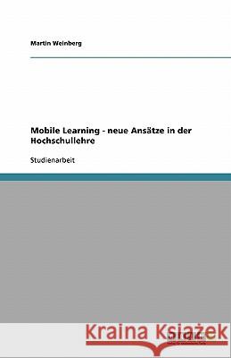 Mobile Learning - neue Ansätze in der Hochschullehre Martin Weinberg 9783638791540
