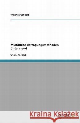 Mündliche Befragungsmethoden (Interview) Thorsten Gabbert 9783638793414