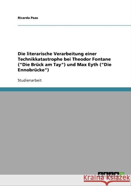 Die literarische Verarbeitung einer Technikkatastrophe bei Theodor Fontane (Die Brück am Tay) und Max Eyth (Die Ennobrücke) Paas, Ricarda 9783638793988 Grin Verlag
