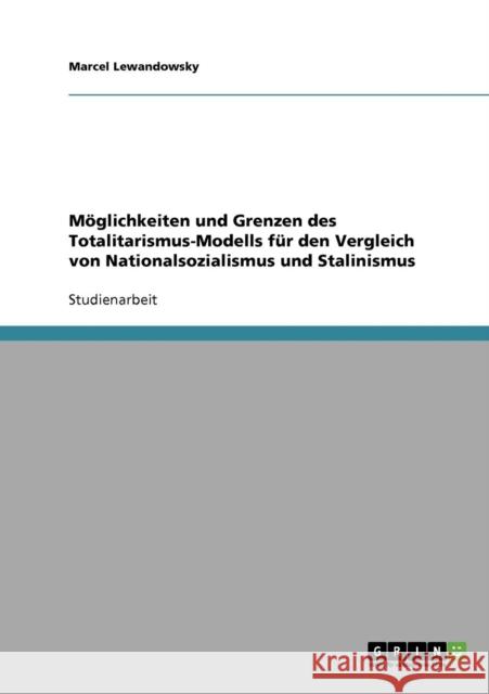 Möglichkeiten und Grenzen des Totalitarismus-Modells für den Vergleich von Nationalsozialismus und Stalinismus Lewandowsky, Marcel 9783638794138