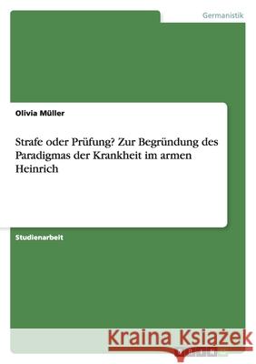 Strafe oder Prüfung? Zur Begründung des Paradigmas der Krankheit im armen Heinrich Olivia Muller 9783638794268 Grin Verlag