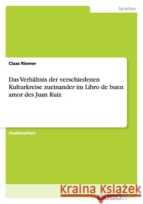 Das Verhältnis der verschiedenen Kulturkreise zueinander im Libro de buen amor des Juan Ruiz Claas Riemer 9783638794756