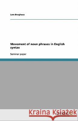 Movement of noun phrases in English syntax Berghaus, Lars   9783638794855