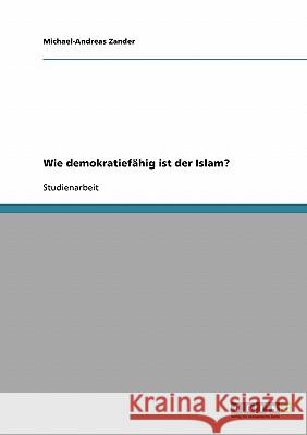 Wie demokratiefähig ist der Islam? Michael-Andreas Zander 9783638795111 Grin Verlag
