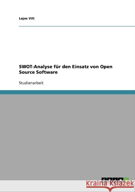 SWOT-Analyse für den Einsatz von Open Source Software Vilt, Lajos 9783638795210 Grin Verlag