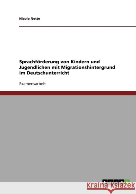 Sprachförderung von Kindern und Jugendlichen mit Migrationshintergrund im Deutschunterricht Nette, Nicole 9783638795869 Grin Verlag