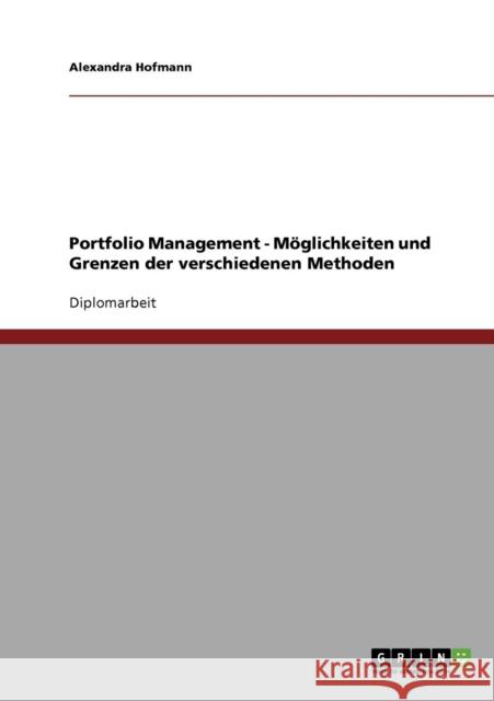 Portfolio Management. Möglichkeiten und Grenzen der verschiedenen Methoden Hofmann, Alexandra 9783638796101 Grin Verlag