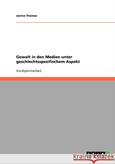 Gewalt in den Medien unter geschlechtsspezifischem Aspekt Janine Thomas 9783638796699 Grin Verlag