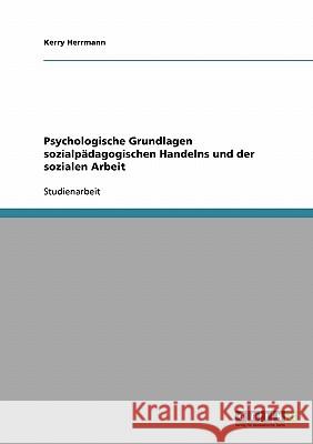 Psychologische Grundlagen sozialpädagogischen Handelns und der sozialen Arbeit Kerry Herrmann 9783638796842 Grin Verlag