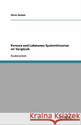 Parsons und Luhmanns Systemtheorien im Vergleich Oliver Goebel 9783638801669 Grin Verlag