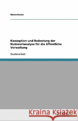 Konzeption und Bedeutung der Nutzwertanalyse für die öffentliche Verwaltung Marco Kunze 9783638802079 Grin Verlag