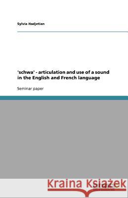 'schwa' - articulation and use of a sound in the English and French language Sylvia Hadjetian 9783638802284 Grin Verlag
