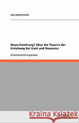 Wozu Erziehung? Über die Theorie der Erziehung bei Kant und Rousseau Ines Jachomowski 9783638802581 Grin Verlag