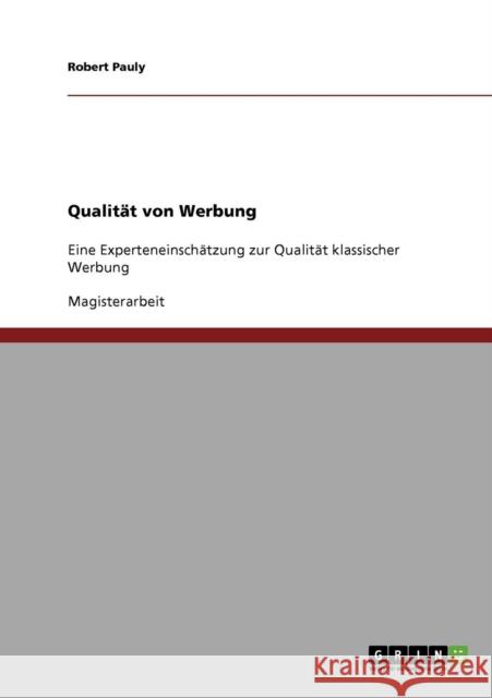 Qualität von Werbung: Eine Experteneinschätzung zur Qualität klassischer Werbung Pauly, Robert 9783638802925