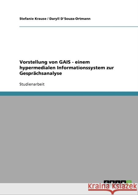 Vorstellung von GAIS - einem hypermedialen Informationssystem zur Gesprächsanalyse Krause, Stefanie 9783638803304 Grin Verlag