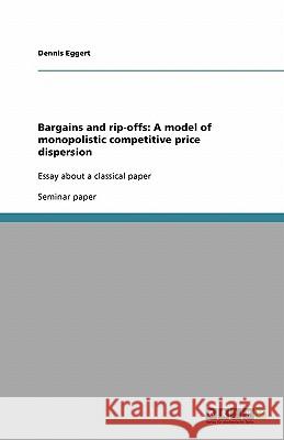 Bargains and rip-offs: A model of monopolistic competitive price dispersion : Essay about a classical paper Dennis Eggert 9783638803472