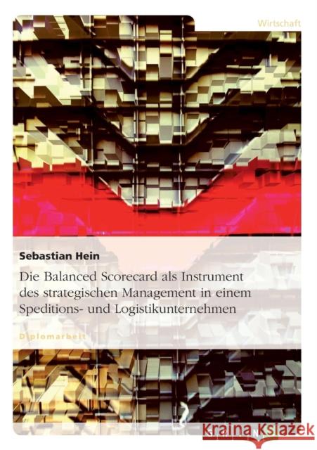 Die Balanced Scorecard als Instrument des strategischen Management in einem Speditions- und Logistikunternehmen Sebastian Hein 9783638803809 Grin Verlag