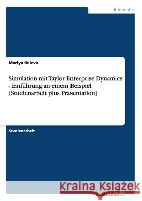 Simulation mit Taylor Enterprise Dynamics - Einführung an einem Beispiel [Studienarbeit plus Präsentation] Mariya Beleva 9783638806114 Grin Verlag