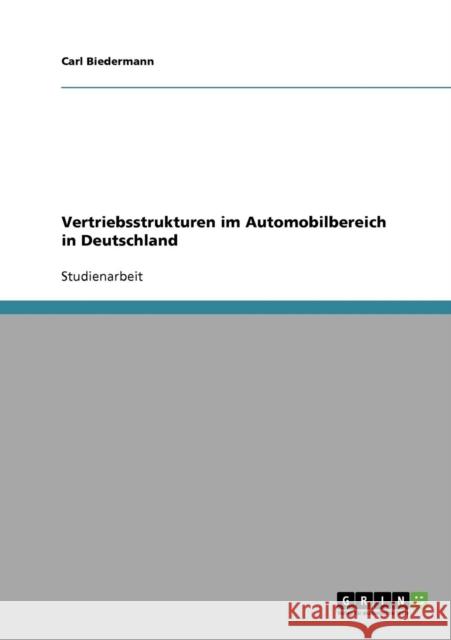 Vertriebsstrukturen im Automobilbereich in Deutschland Biedermann, Carl   9783638806404 GRIN Verlag