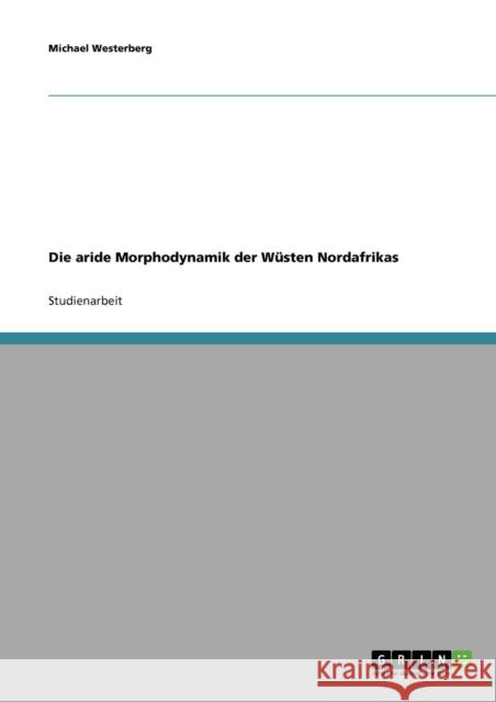 Die aride Morphodynamik der Wüsten Nordafrikas Westerberg, Michael 9783638806640 Grin Verlag