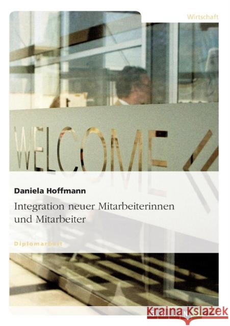 Integration neuer Mitarbeiterinnen und Mitarbeiter Daniela Hoffmann 9783638807739