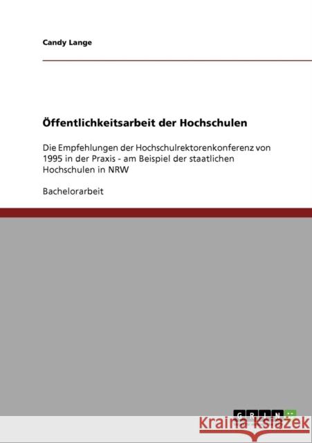 Öffentlichkeitsarbeit der Hochschulen: Die Empfehlungen der Hochschulrektorenkonferenz von 1995 in der Praxis - am Beispiel der staatlichen Hochschule Lange, Candy 9783638807852 Grin Verlag