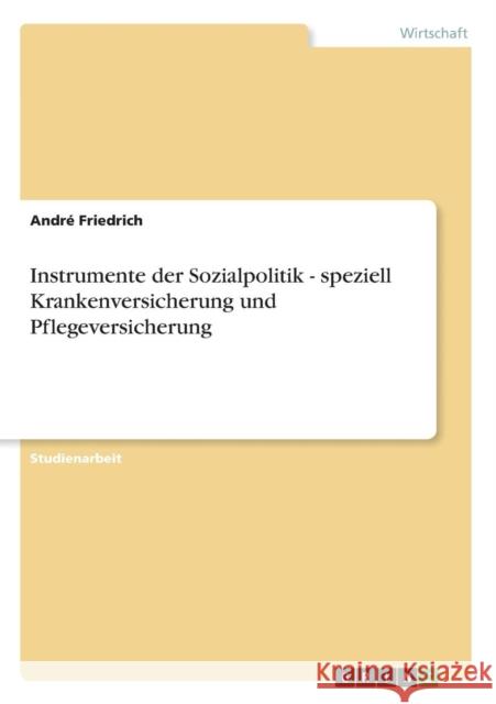 Instrumente der Sozialpolitik - speziell Krankenversicherung und Pflegeversicherung Andr Friedrich 9783638809580 Grin Verlag