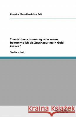 Theaterbesuchsvertrag oder wann bekomme ich als Zuschauer mein Geld zurück? Georgine Maria Balk 9783638810173 Grin Verlag